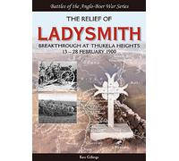 The Relief of Ladysmith: Breakthrough at Thukela Heights, 13-28 February 1900 (Battles of the Anglo-Boer War)