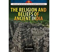 The Religion and Beliefs of Ancient India (Spotlight on the Rise and Fall of Ancient Civilizations)