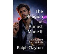The Religion of Almost Made It: A Covenant for Lost Souls: 1 (The Modern Covenant)