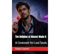 The Religion of Almost Made It: A Covenant for Lost Souls (The Modern Covenant)
