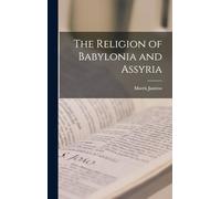 The Religion of Babylonia and Assyria