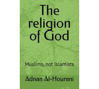 The religion of God: Muslims, not Islamists (قراءة الحوراني للمصحف الكريم)