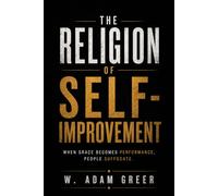 The Religion of Self-Improvement: When Grace Becomes Performance, People Suffocate