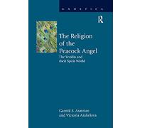 The Religion of the Peacock Angel: The Yezidis and Their Spirit World (Gnostica)