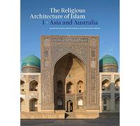 The Religious Architecture of Islam: Volume I: Asia and Australia: 1