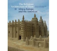 The Religious Architecture of Islam: Volume II: Africa, Europe, and the Americas: 2