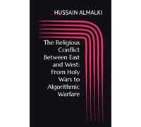 The Religious Conflict Between East and West: From Holy Wars to Algorithmic Warfare