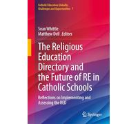 The Religious Education Directory and the Future of RE in Catholic Schools: Reflections on Implementing and Assessing the RED (Catholic Education Globally: Challenges and Opportunities, 7)