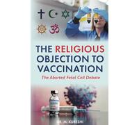 The Religious Objection to Vaccination: The Aborted Fetal Cell Debate (The Hidden Dangers of Vaccines (That Your Doctor Won't Tell You))