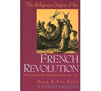 The Religious Origins of the French Revolution - From Calm to the Civil Constitution, 1560-1791 (Paper): From Calvin to the Civil Constitution, 1560-1791