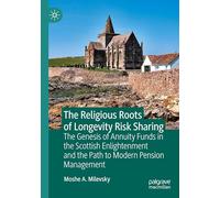 The Religious Roots of Longevity Risk Sharing: The Genesis of Annuity Funds in the Scottish Enlightenment and the Path to Modern Pension Management