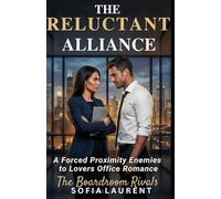 The Reluctant Alliance: A Forced Proximity Enemies-to-Lovers Office Romance (The Boardroom Rivals)