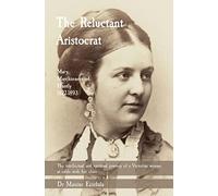 The Reluctant Aristocrat: Mary, Marchioness of Huntly, 1822-1893