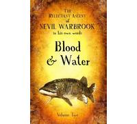 The Reluctant Ascent of Nevil Warbrook, in his own words: Volume Two, Blood & Water: 2