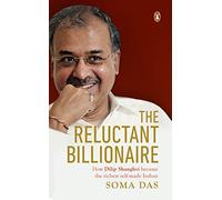 The Reluctant Billionaire : How Dilip Shanghvi became the Richest Self-made Indian