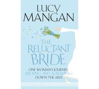 The Reluctant Bride : One Woman's Journey (Kicking and Screaming) Down the Aisle