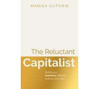 The Reluctant Capitalist : Build your business without selling your soul