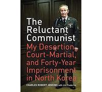 The Reluctant Communist: My Desertion, Court-Martial, and Forty-Year Imprisonment in North Korea