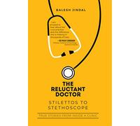 The Reluctant Doctor: Stilettos to Stethoscope-: True Stories from inside a Clinic