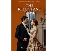 The Reluctant Duke: A Marriage Bargained. A Love Neither Expected. A Regency Romance (The Ravenscroft Legacy)