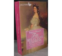 The Reluctant Empress: A Biography of Empress Elisabeth of Austria