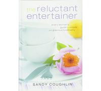 The Reluctant Entertainer: Every Woman's Guide to Simple and Gracious Hospitality