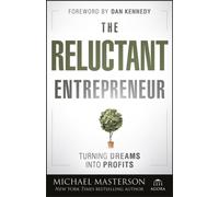 The Reluctant Entrepreneur : Turning Dreams into Profits