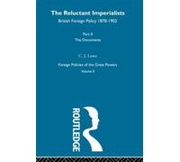The Reluctant Imperialists: British Foreign Policy 1878-1902: 2 (Foreign Policies of the Great Powers, 2)