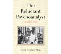 The Reluctant Psychoanalyst : A Daughter's Memoir