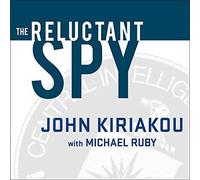 The Reluctant Spy: My Secret Life in the CIA's War on Terror