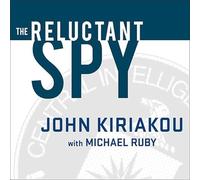 The Reluctant Spy: My Secret Life in the Cia's War on Terror