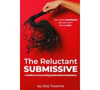 The Reluctant Submissive: A Guide to Overcoming Submission Resistance