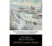 The remains of Stesichorus, in an English version