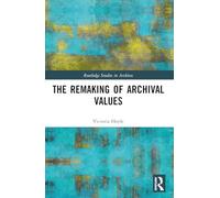 The Remaking of Archival Values (Routledge Studies in Archives)