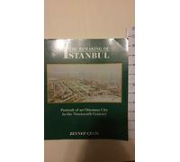 The Remaking of Istanbul - Portrait of an Ottoman City in the Nineteenth Century