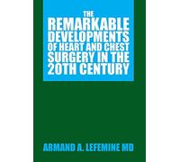 The Remarkable Developments of Heart and Chest Surgery in the 20th Century