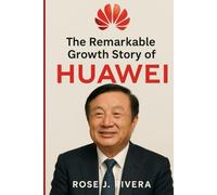 The Remarkable Growth Story of Huawei