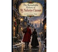 The Remarkable History of Mr. Nickolas Claussen: A Christmas Tale