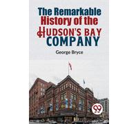 The Remarkable History of the Hudson's Bay Company