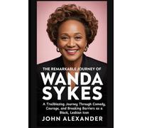The Remarkable Journey of Wanda Sykes: A Trailblazing Journey Through Comedy, Courage, and Breaking Barriers as a Black, Lesbian Icon (Echoes of Eminence: Untold Journeys of the World's Elite)