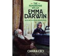 The Remarkable Life of Emma Darwin: Wedgwood Born, Darwin Made