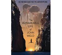 The Remarkable Life Of John Weld