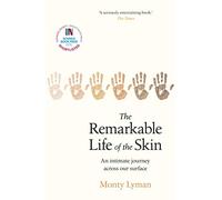 The Remarkable Life of the Skin: An intimate journey across our surface