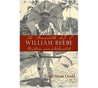 The Remarkable Life of William Beebe: Explorer And Naturalist