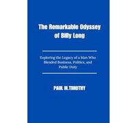 The Remarkable Odyssey of Billy Long: Exploring the Legacy of a Man Who Blended Business, Politics, and Public Duty