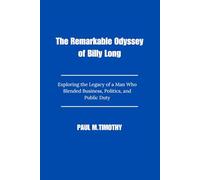 The Remarkable Odyssey of Billy Long: Exploring the Legacy of a Man Who Blended Business, Politics, and Public Duty