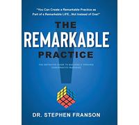 The Remarkable Practice: The Definitive Guide to Building a Thriving Chiropractic Business