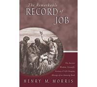 The Remarkable Record of Job: The Ancient Wisdom, Scientific Accuracy, & Life-Changing Message of an Amazing Book