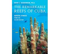 The Remarkable Reefs Of Cuba: Hopeful Stories From the Ocean Doctor
