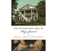 The Remarkable Rise of Eliza Jumel: A Story of Marriage and Money in the Early Republic